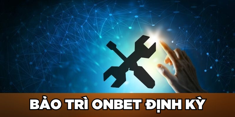 Bảo trì Onbet định kỳ