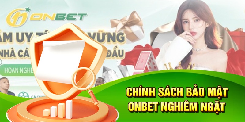 Chính sách nổi bật trong điều khoản bảo mật Onbet