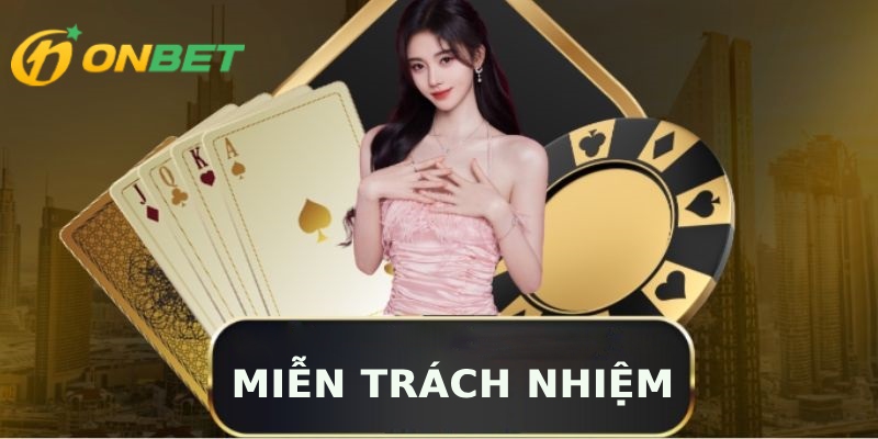 Miễn Trách Nhiệm Onbet Với Các Nội Dung Quan Trọng Nhất